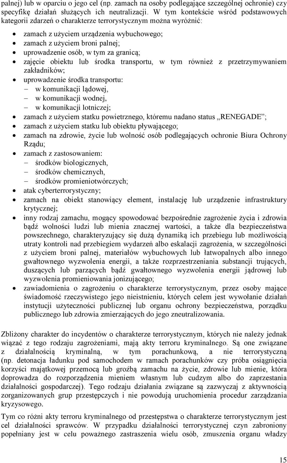 granicą; zajęcie obiektu lub środka transportu, w tym również z przetrzymywaniem zakładników; uprowadzenie środka transportu: w komunikacji lądowej, w komunikacji wodnej, w komunikacji lotniczej;