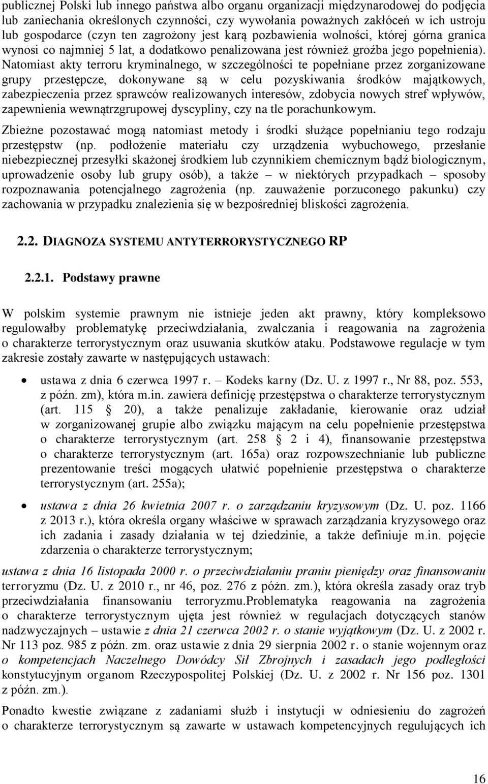 Natomiast akty terroru kryminalnego, w szczególności te popełniane przez zorganizowane grupy przestępcze, dokonywane są w celu pozyskiwania środków majątkowych, zabezpieczenia przez sprawców