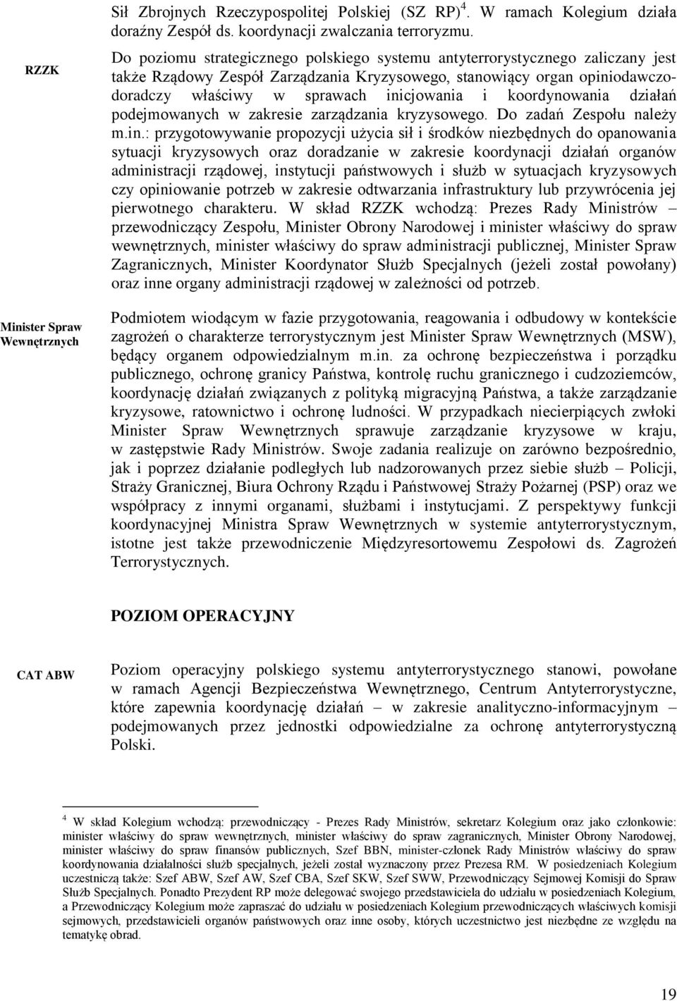 koordynowania działań podejmowanych w zakresie zarządzania kryzysowego. Do zadań Zespołu należy m.in.