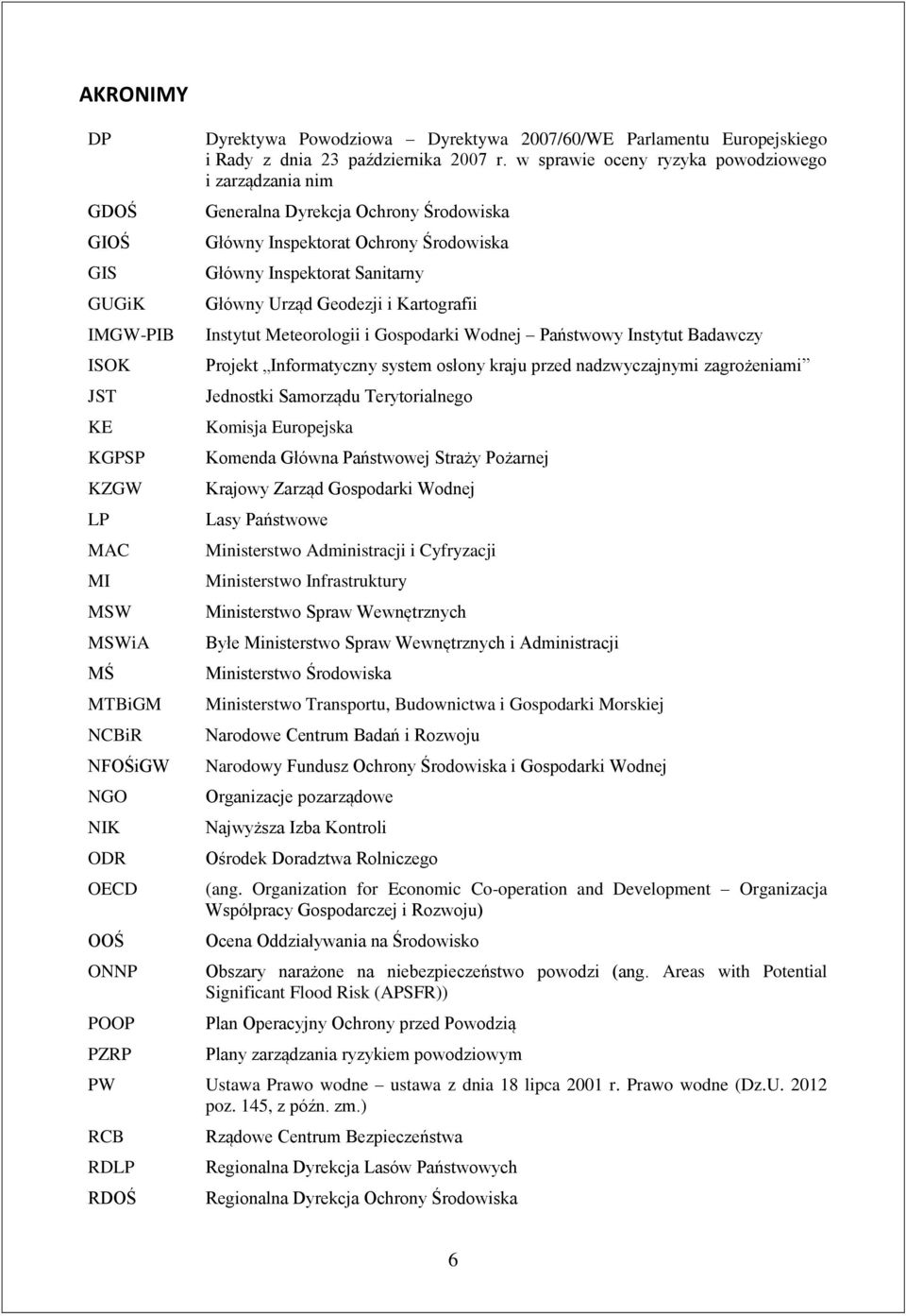 w sprawie oceny ryzyka powodziowego i zarządzania nim Generalna Dyrekcja Ochrony Środowiska Główny Inspektorat Ochrony Środowiska Główny Inspektorat Sanitarny Główny Urząd Geodezji i Kartografii