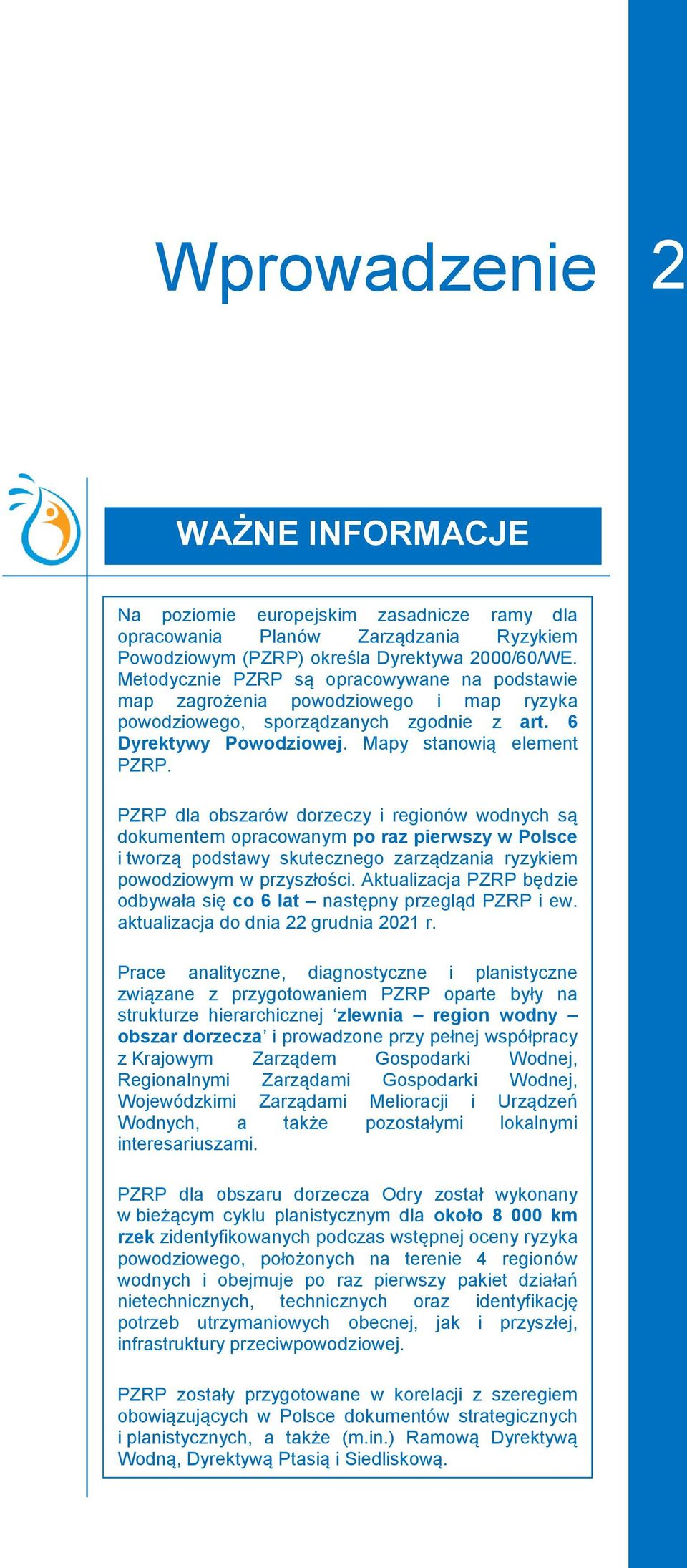 PZRP dla obszarów dorzeczy i regionów wodnych są dokumentem opracowanym po raz pierwszy w Polsce i tworzą podstawy skutecznego zarządzania ryzykiem powodziowym w przyszłości.