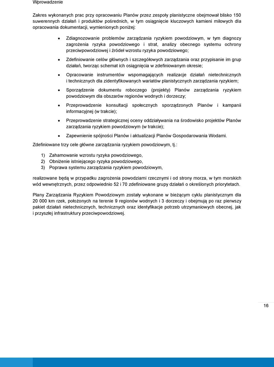 przeciwpowodziowej i źródeł wzrostu ryzyka powodziowego; Zdefiniowanie celów głównych i szczegółowych zarządzania oraz przypisanie im grup działań, tworząc schemat ich osiągnięcia w zdefiniowanym