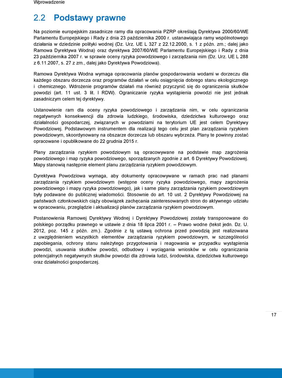 ; dalej jako Ramowa Dyrektywa Wodna) oraz dyrektywa 2007/60/WE Parlamentu Europejskiego i Rady z dnia 23 października 2007 r. w sprawie oceny ryzyka powodziowego i zarządzania nim (Dz. Urz.