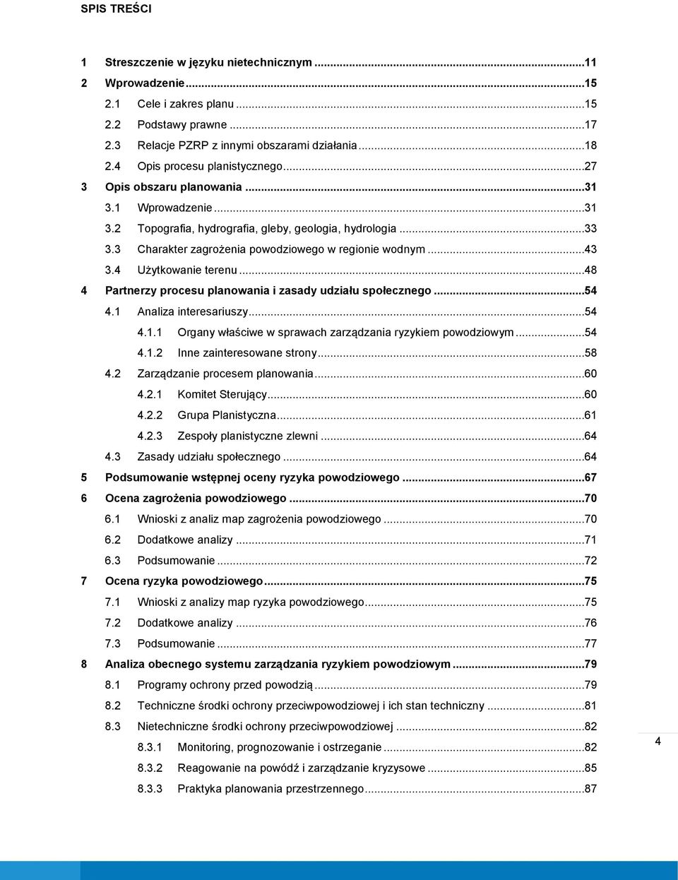 3 Charakter zagrożenia powodziowego w regionie wodnym...43 3.4 Użytkowanie terenu...48 4 Partnerzy procesu planowania i zasady udziału społecznego...54 4.1 