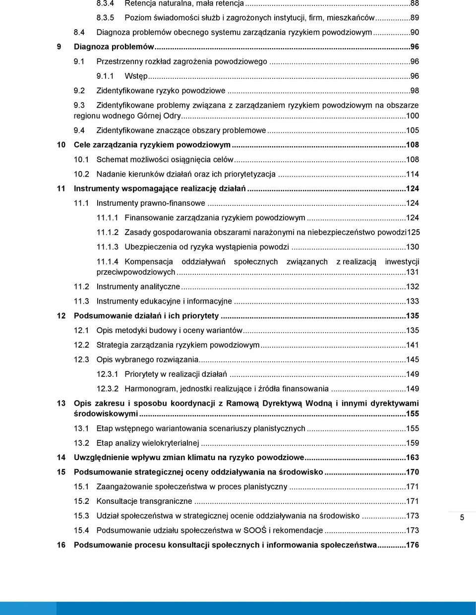 3 Zidentyfikowane problemy związana z zarządzaniem ryzykiem powodziowym na obszarze regionu wodnego Górnej Odry...100 9.4 Zidentyfikowane znaczące obszary problemowe.