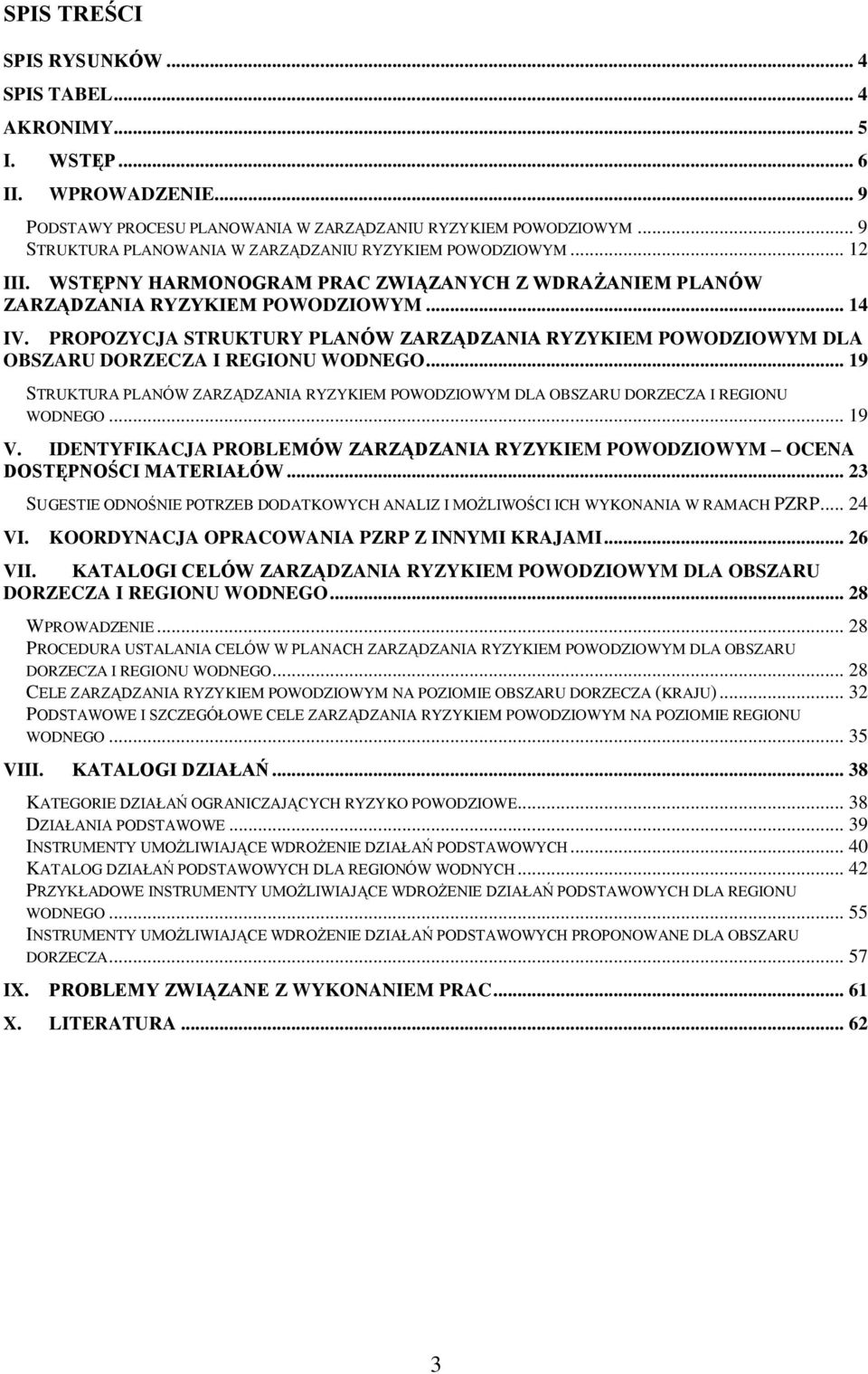 PROPOZYCJA STRUKTURY PLANÓW ZARZĄDZANIA RYZYKIEM POWODZIOWYM DLA OBSZARU DORZECZA I REGIONU WODNEGO... 19 STRUKTURA PLANÓW ZARZĄDZANIA RYZYKIEM POWODZIOWYM DLA OBSZARU DORZECZA I REGIONU WODNEGO.