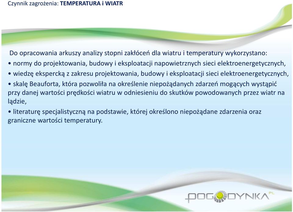 elektroenergetycznych, skalę Beauforta, która pozwoliła na określenie niepożądanych zdarzeń mogących wystąpić przy danej wartości prędkości wiatru w