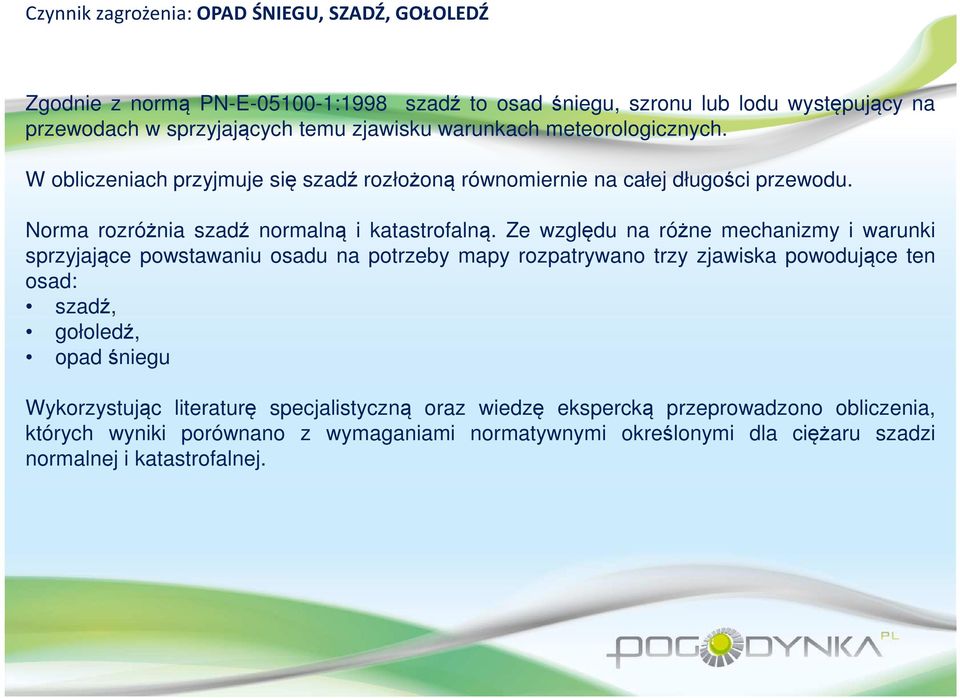 Ze względu na różne mechanizmy i warunki sprzyjające powstawaniu osadu na potrzeby mapy rozpatrywano trzy zjawiska powodujące ten osad: szadź, gołoledź, opad śniegu