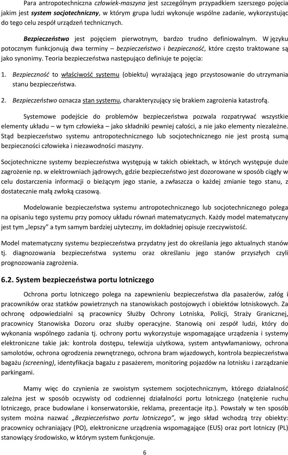 W języku potocznym funkcjonują dwa terminy bezpieczeństwo i bezpieczność, które często traktowane są jako synonimy. Teoria bezpieczeństwa następująco definiuje te pojęcia: 1.