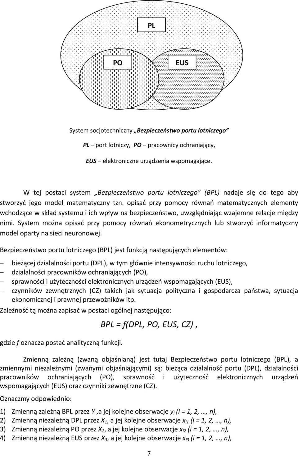 opisać przy pomocy równań matematycznych elementy wchodzące w skład systemu i ich wpływ na bezpieczeństwo, uwzględniając wzajemne relacje między nimi.