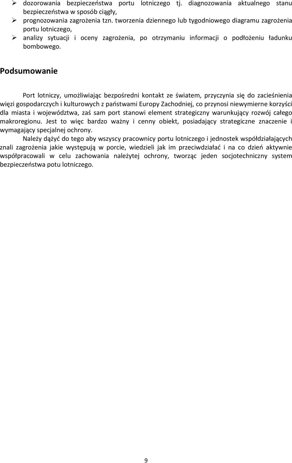 Podsumowanie Port lotniczy, umożliwiając bezpośredni kontakt ze światem, przyczynia się do zacieśnienia więzi gospodarczych i kulturowych z państwami Europy Zachodniej, co przynosi niewymierne