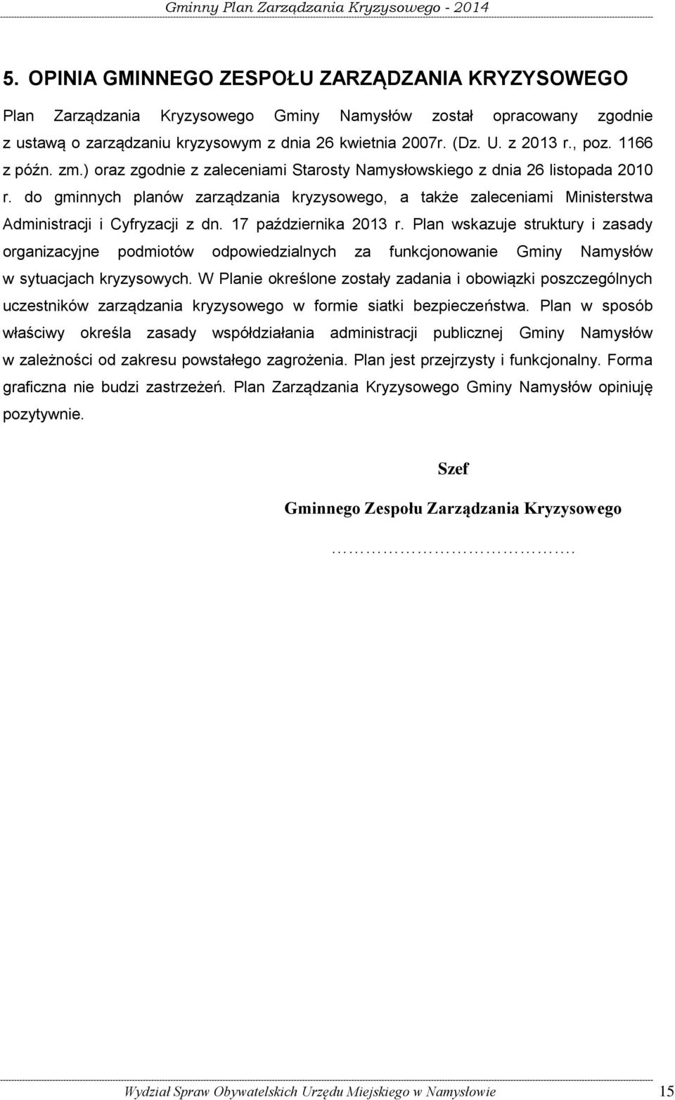 do gminnych planów zarządzania kryzysowego, a także zaleceniami Ministerstwa Administracji i Cyfryzacji z dn. 17 października 2013 r.