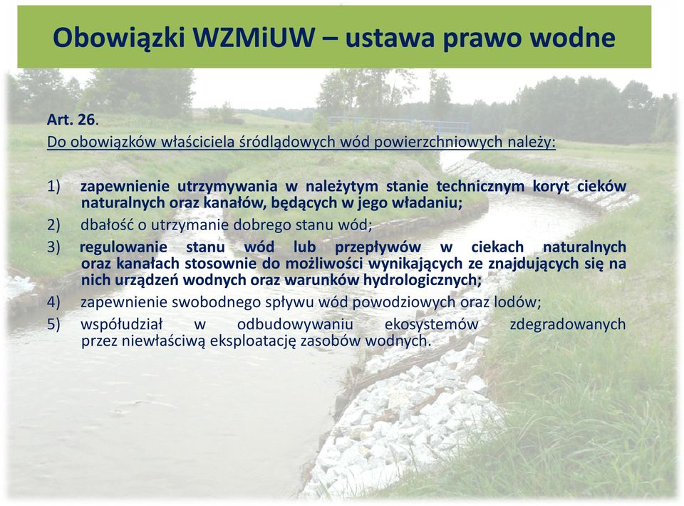 naturalnych oraz kanałów, będących w jego władaniu; dbałość o utrzymanie dobrego stanu wód; regulowanie stanu wód lub przepływów w ciekach naturalnych oraz