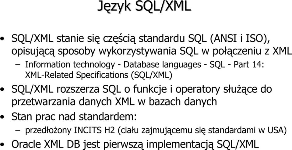 SQL/XML rozszerza SQL o funkcje i operatory służące do przetwarzania danych XML w bazach danych Stan prac nad