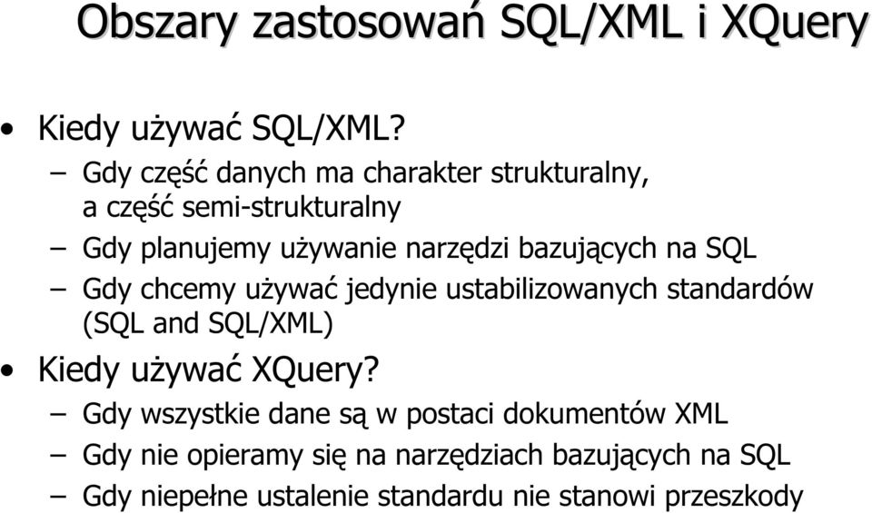 bazujących na SQL Gdy chcemy używać jedynie ustabilizowanych standardów (SQL and SQL/XML) Kiedy używać