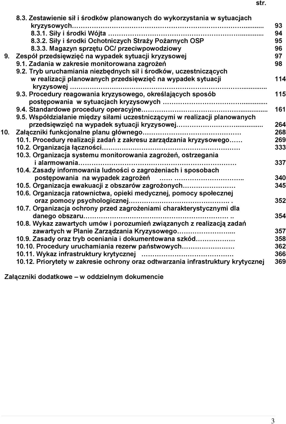 Tryb uruchamiania niezbędnych sił i środków, uczestniczących w realizacji planowanych przedsięwzięć na wypadek sytuacji 114 kryzysowej... 9.3.