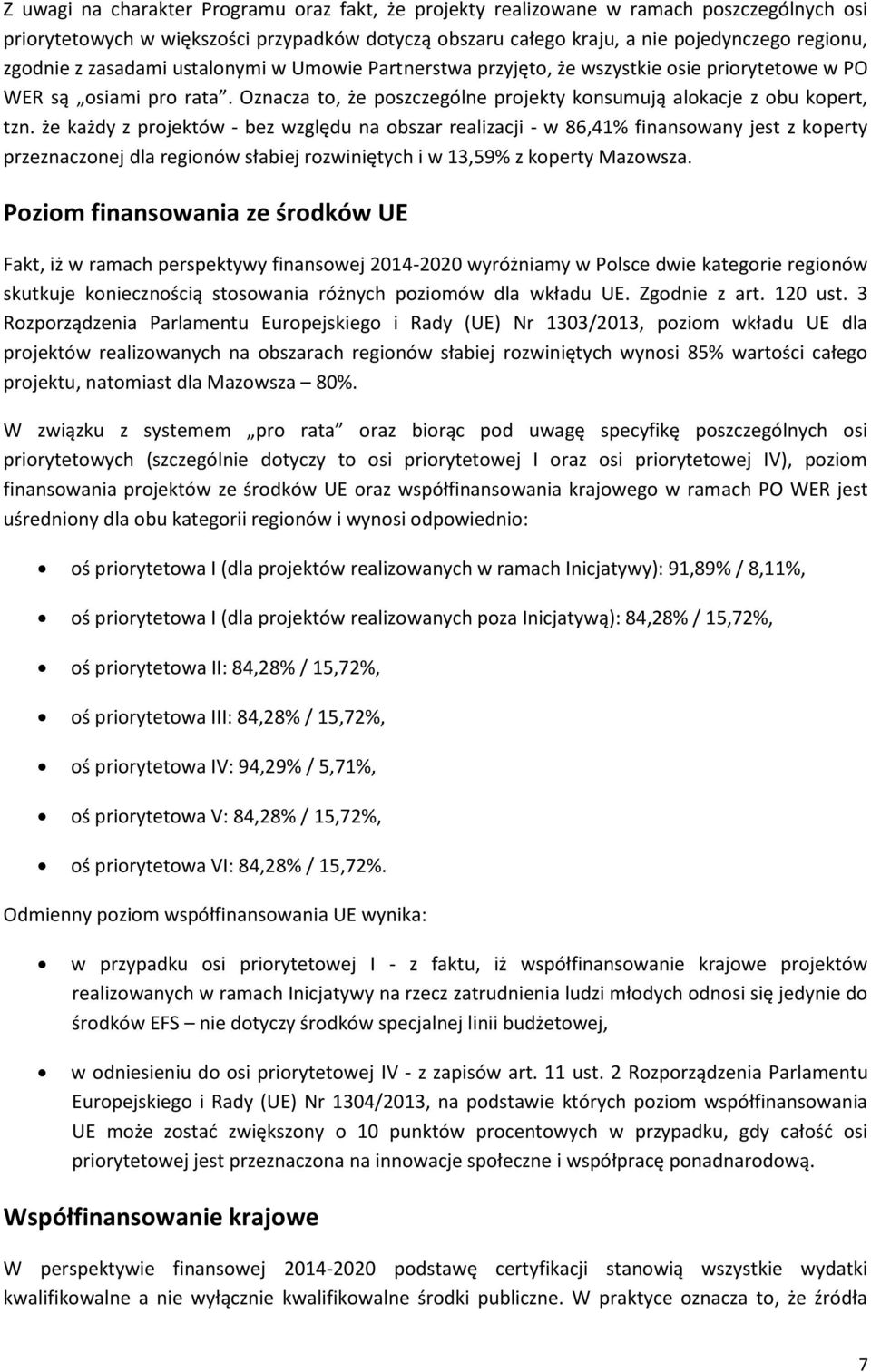 że każdy z projektów - bez względu na obszar realizacji - w 86,41% finansowany jest z koperty przeznaczonej dla regionów słabiej rozwiniętych i w 13,59% z koperty Mazowsza.