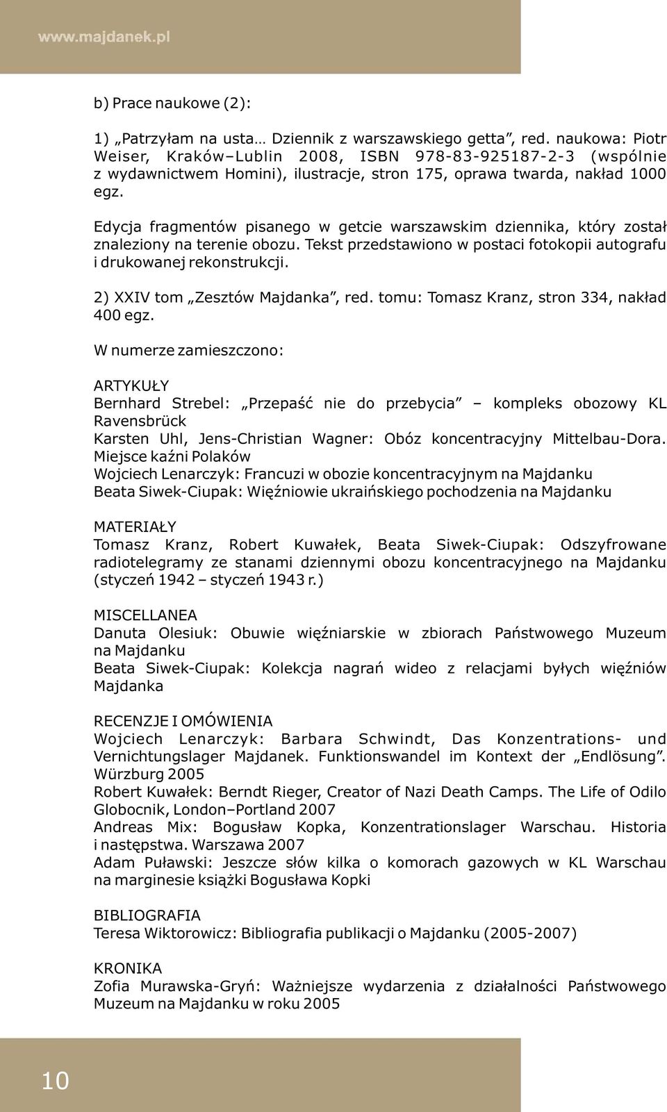 Edycja fragmentów pisanego w getcie warszawskim dziennika, który został znaleziony na terenie obozu. Tekst przedstawiono w postaci fotokopii autografu i drukowanej rekonstrukcji.
