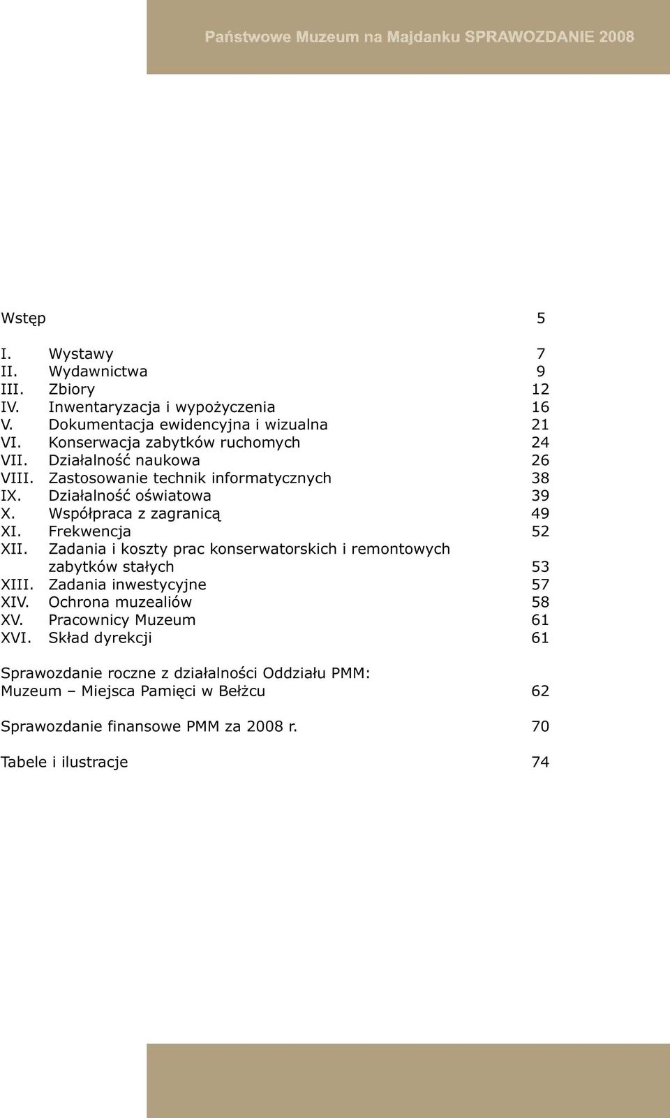 Współpraca z zagranicą 49 XI. Frekwencja 52 XII. Zadania i koszty prac konserwatorskich i remontowych zabytków stałych 53 XIII. Zadania inwestycyjne 57 XIV.