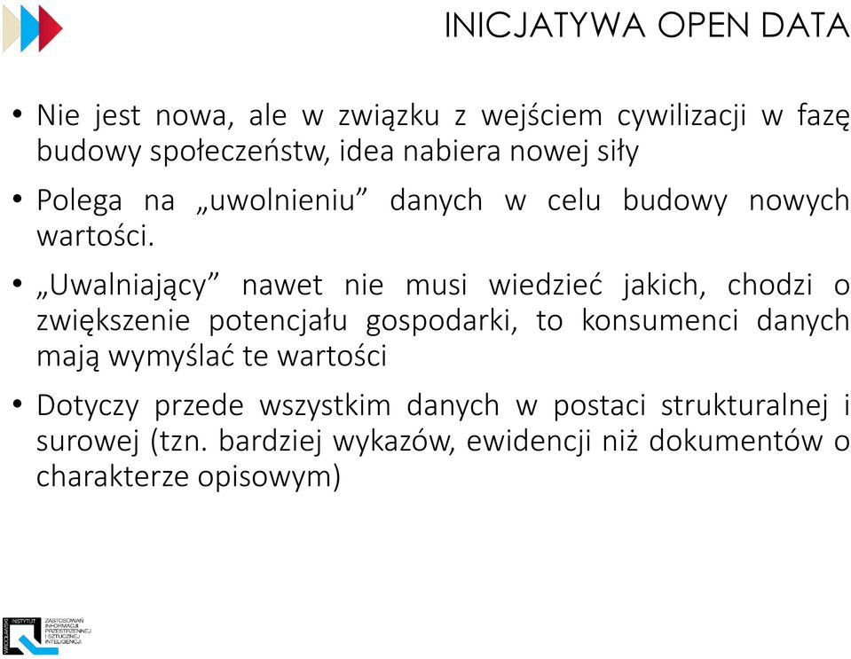 Uwalniający nawet nie musi wiedzieć jakich, chodzi o zwiększenie potencjału gospodarki, to konsumenci danych mają