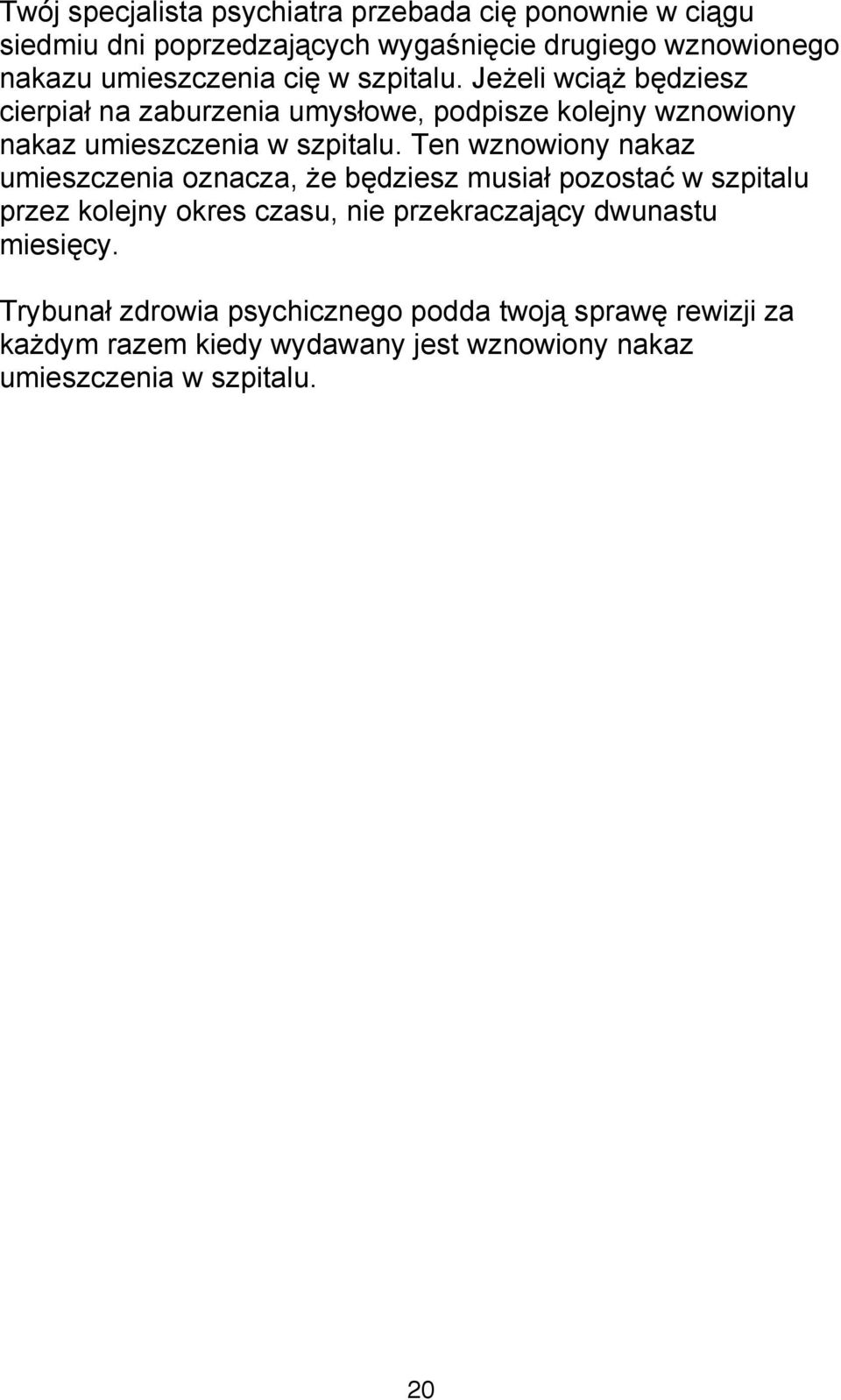 Jeżeli wciąż będziesz cierpiał na zaburzenia umysłowe, podpisze kolejny wznowiony nakaz umieszczenia w szpitalu.