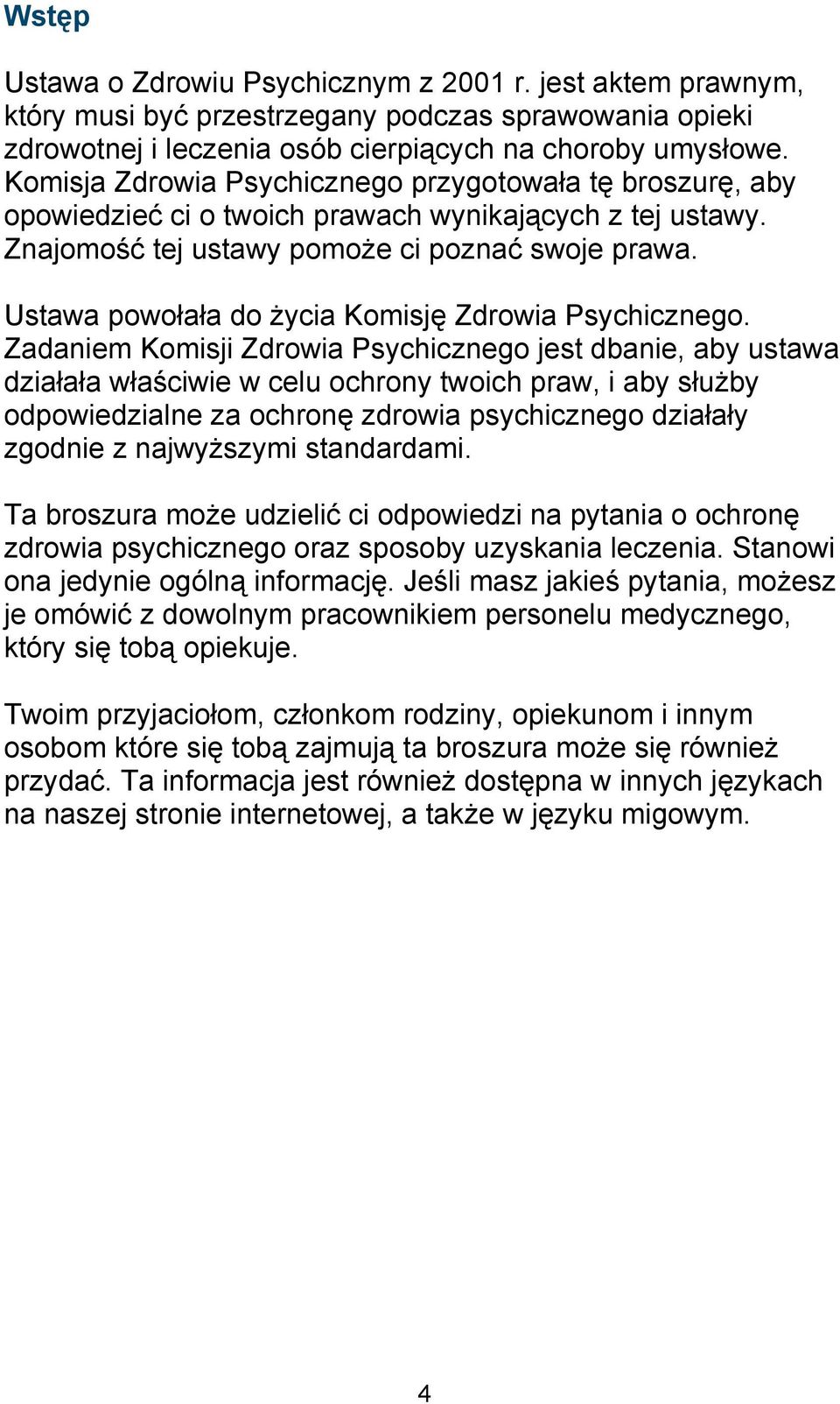 Ustawa powołała do życia Komisję Zdrowia Psychicznego.