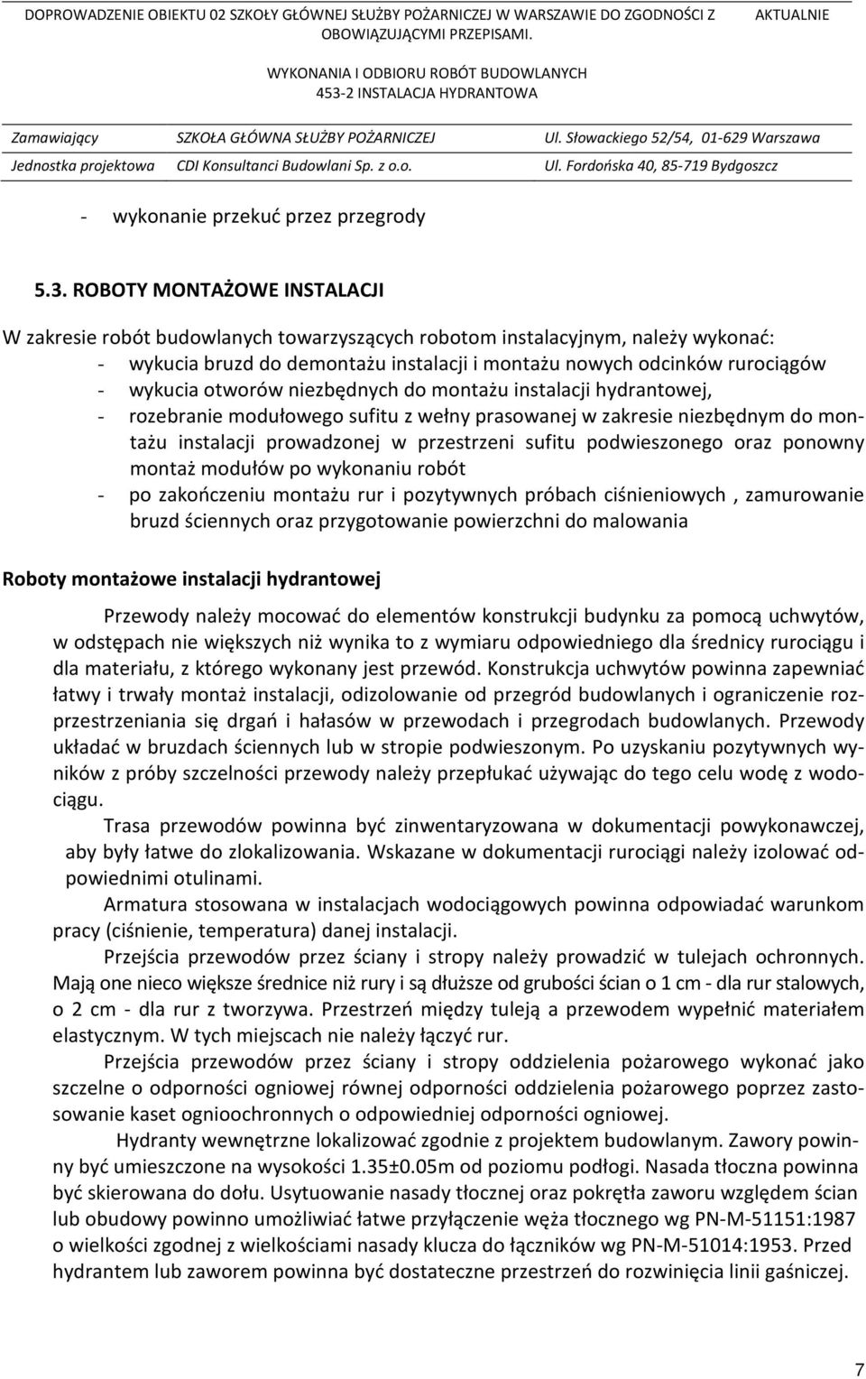 otworów niezbędnych do montażu instalacji hydrantowej, - rozebranie modułowego sufitu z wełny prasowanej w zakresie niezbędnym do montażu instalacji prowadzonej w przestrzeni sufitu podwieszonego