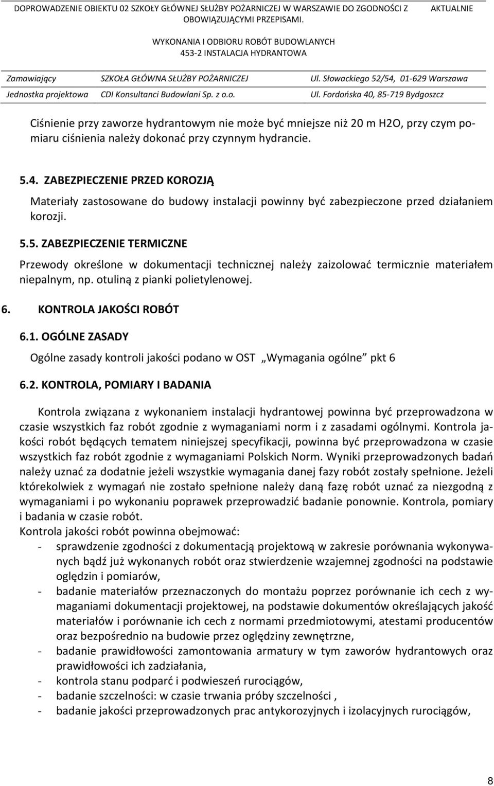 5. ZABEZPIECZENIE TERMICZNE Przewody określone w dokumentacji technicznej należy zaizolować termicznie materiałem niepalnym, np. otuliną z pianki polietylenowej. 6. KONTROLA JAKOŚCI ROBÓT 6.1.