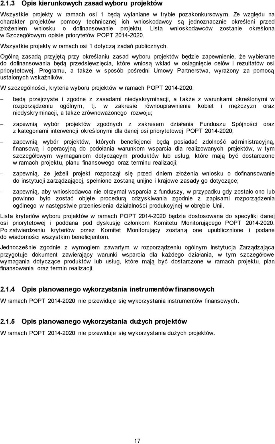 Lista wnioskodawców zostanie określona w Szczegółowym opisie priorytetów POPT 2014-2020. Wszystkie projekty w ramach osi 1 dotyczą zadań publicznych.