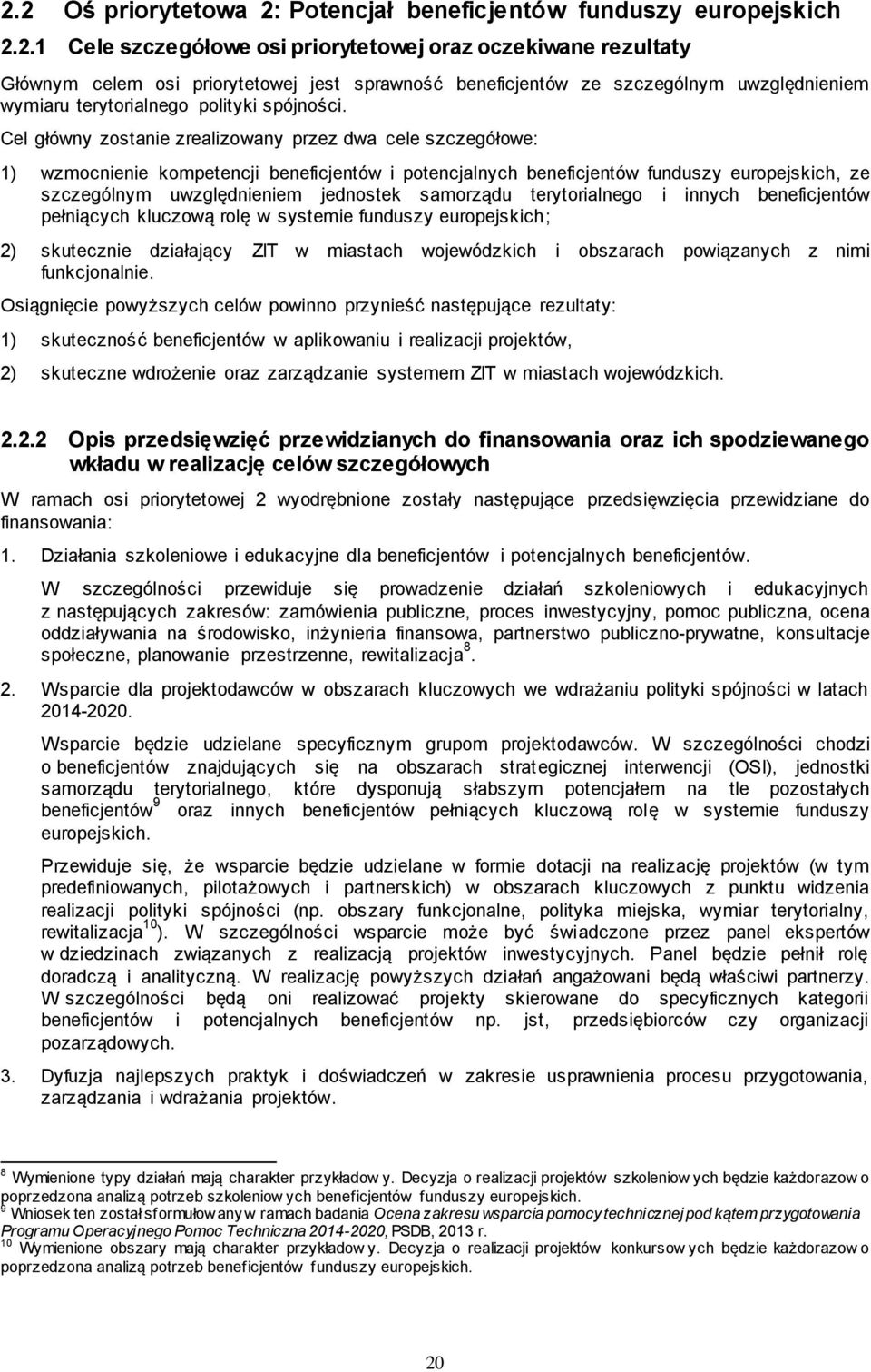 samorządu terytorialnego i innych beneficjentów pełniących kluczową rolę w systemie funduszy europejskich; 2) skutecznie działający ZIT w miastach wojewódzkich i obszarach powiązanych z nimi