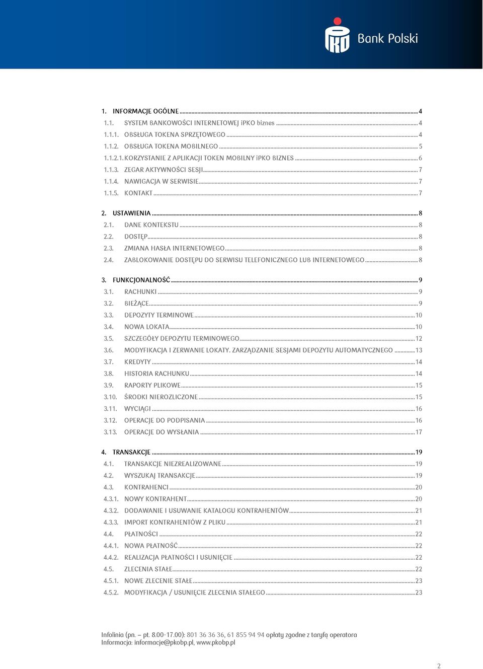 .. 8 3. FUNKCJONALNOŚĆ... 9 3.1. RACHUNKI... 9 3.2. BIEŻĄCE... 9 3.3. DEPOZYTY TERMINOWE... 10 3.4. NOWA LOKATA... 10 3.5. SZCZEGÓŁY DEPOZYTU TERMINOWEGO... 12 3.6. MODYFIKACJA I ZERWANIE LOKATY.