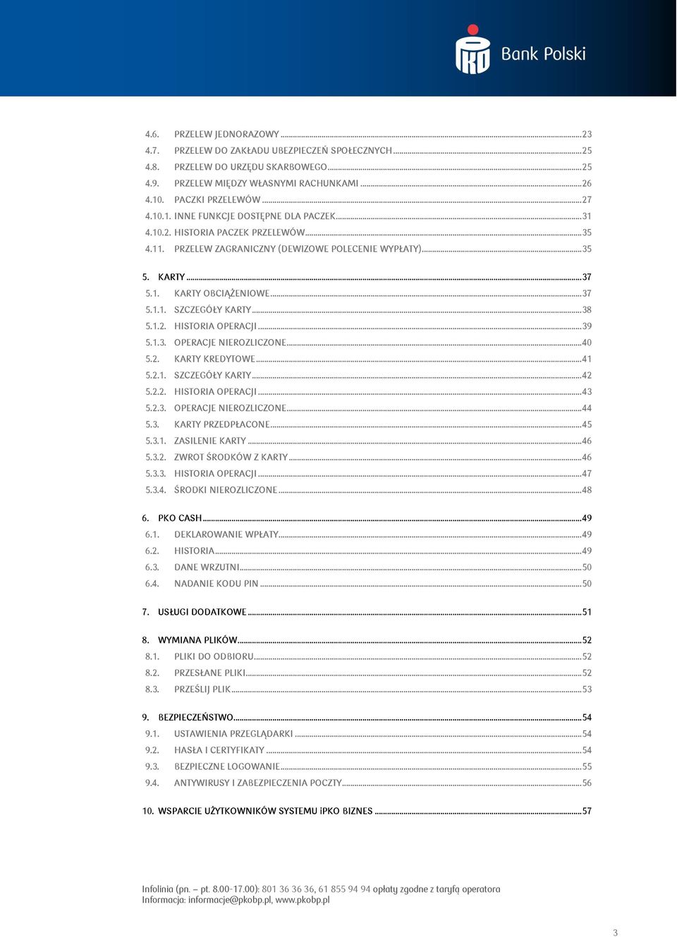 .. 38 5.1.2. HISTORIA OPERACJI... 39 5.1.3. OPERACJE NIEROZLICZONE... 40 5.2. KARTY KREDYTOWE... 41 5.2.1. SZCZEGÓŁY KARTY... 42 5.2.2. HISTORIA OPERACJI... 43 5.2.3. OPERACJE NIEROZLICZONE... 44 5.3. KARTY PRZEDPŁACONE.