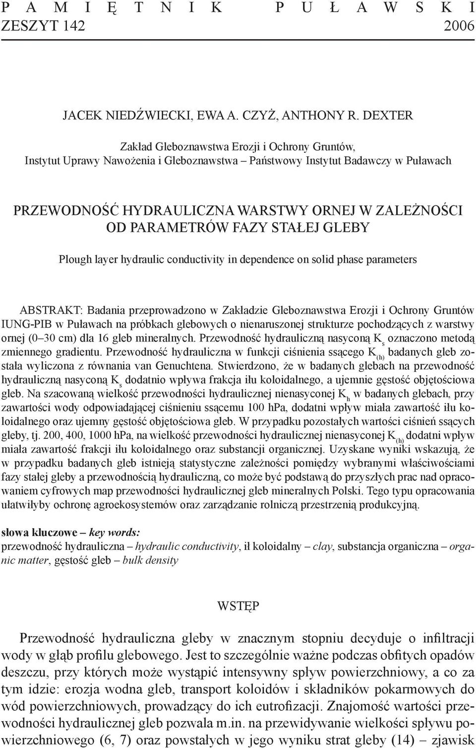 PARAMETRÓW FAZY STAŁEJ GLEBY Plough layer hydraulic conductivity in dependence on solid phase parameters ABSTRAKT: Badania przeprowadzono w Zakładzie Gleboznawstwa Erozji i Ochrony Gruntów IUNG-PIB w