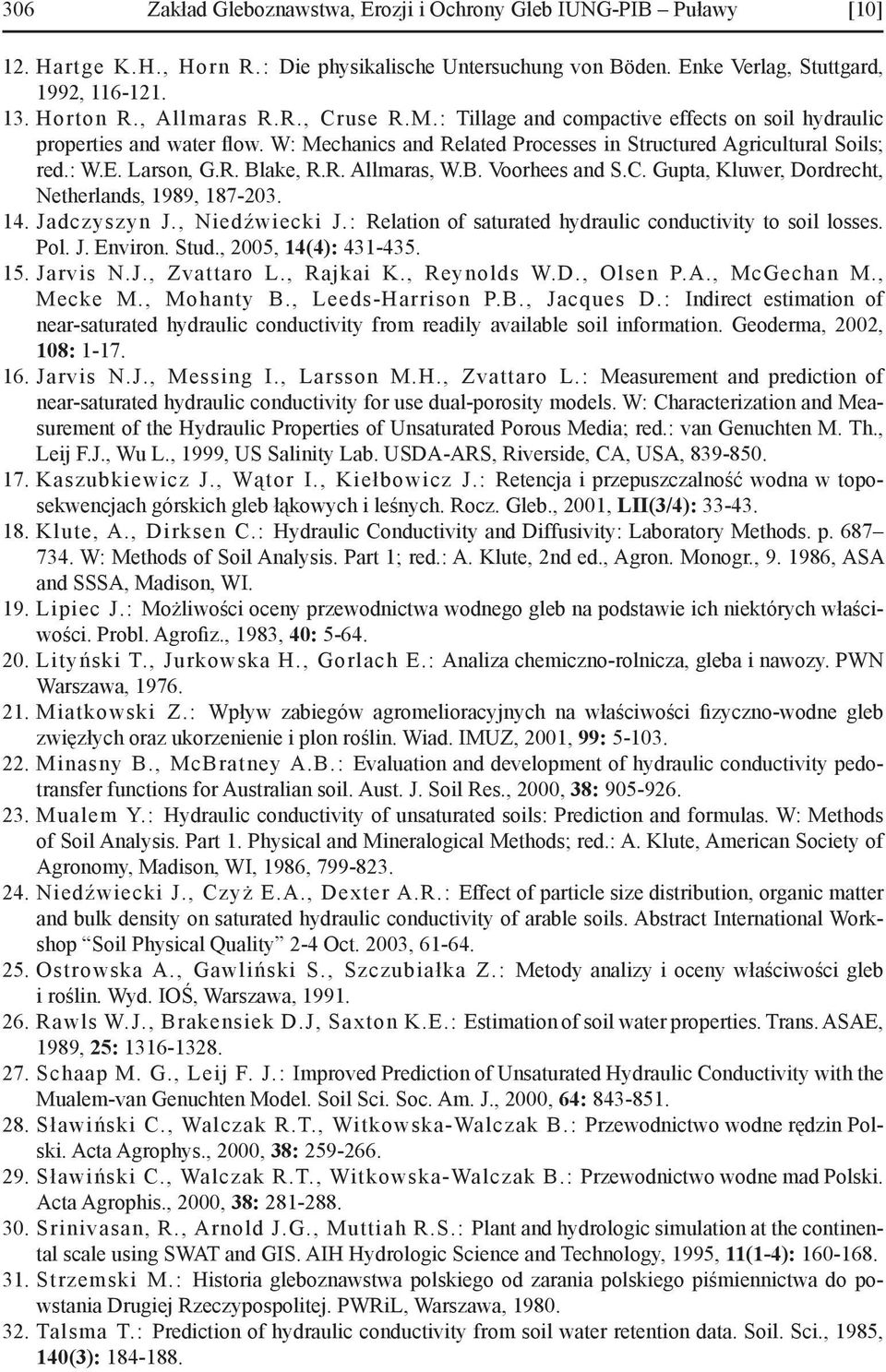 R. Allmaras, W.B. Voorhees and S.C. Gupta, Kluwer, Dordrecht, Netherlands, 1989, 187-203. 14. Jadczyszyn J., Niedźwiecki J.: Relation of saturated hydraulic conductivity to soil losses. Pol. J. Environ.