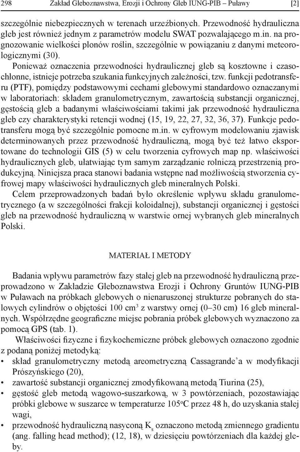 Ponieważ oznaczenia przewodności hydraulicznej gleb są kosztowne i czasochłonne, istnieje potrzeba szukania funkcyjnych zależności, tzw.