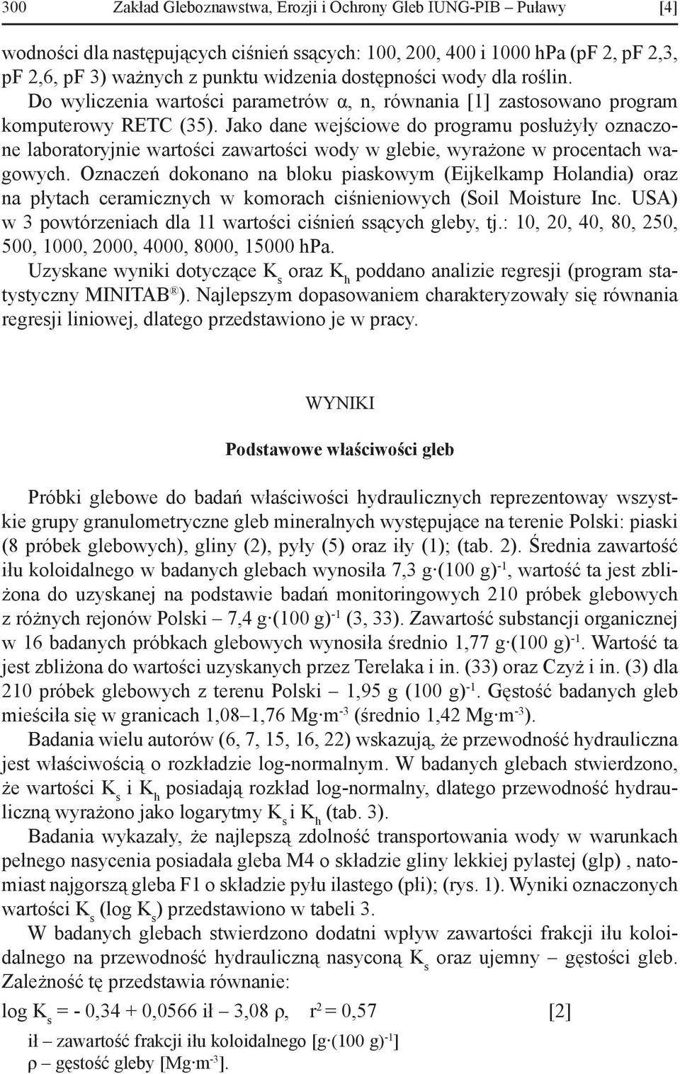 Jako dane wejściowe do programu posłużyły oznaczone laboratoryjnie wartości zawartości wody w glebie, wyrażone w procentach wagowych.