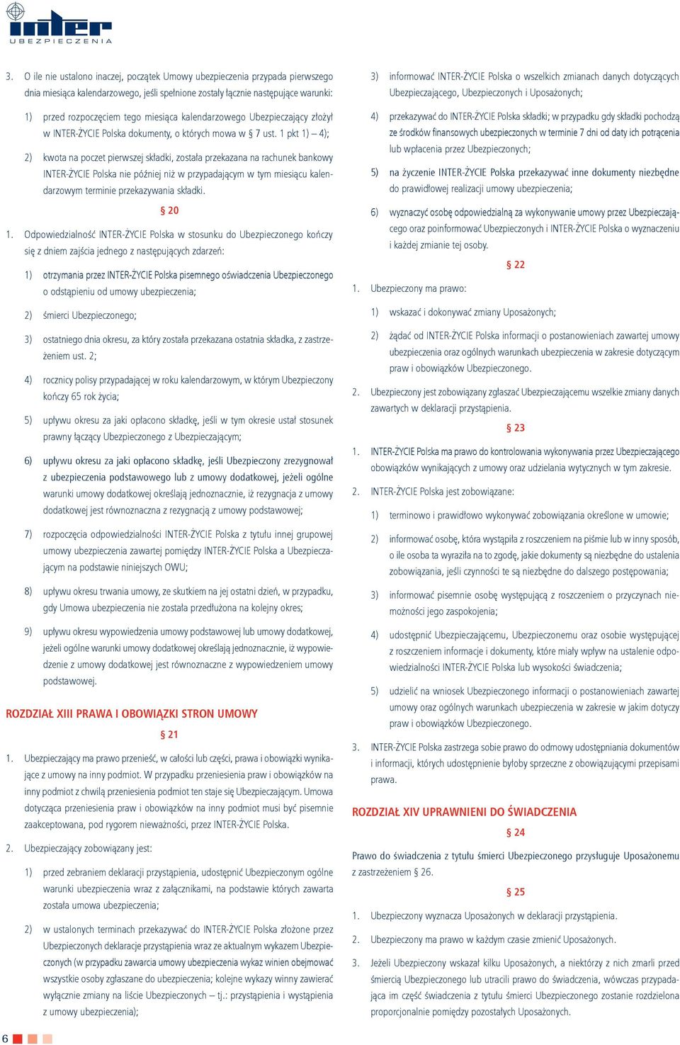 1 pkt 1) 4); 2) kwota na poczet pierwszej składki, została przekazana na rachunek bankowy INTER-ŻYCIE Polska nie później niż w przypadającym w tym miesiącu kalendarzowym terminie przekazywania