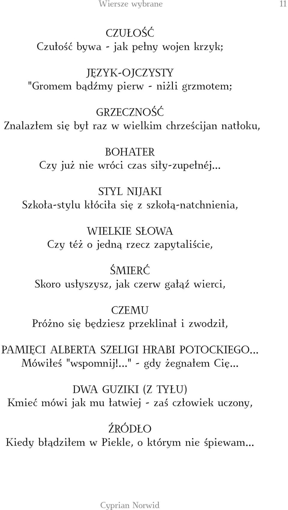 .. STYL NIJAKI Szkoła-stylu kłóciła się z szkołą-natchnienia, WIELKIE SŁOWA Czy téż o jedną rzecz zapytaliście, ŚMIERĆ Skoro usłyszysz, jak czerw gałąź wierci,