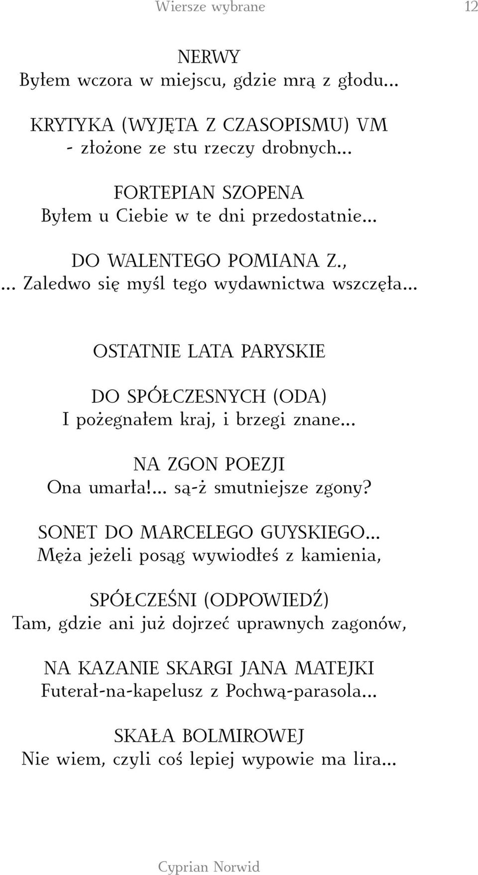 .. OSTATNIE LATA PARYSKIE DO SPÓŁCZESNYCH (ODA) I pożegnałem kraj, i brzegi znane... NA ZGON POEZJI Ona umarła!... są-ż smutniejsze zgony? SONET DO MARCELEGO GUYSKIEGO.