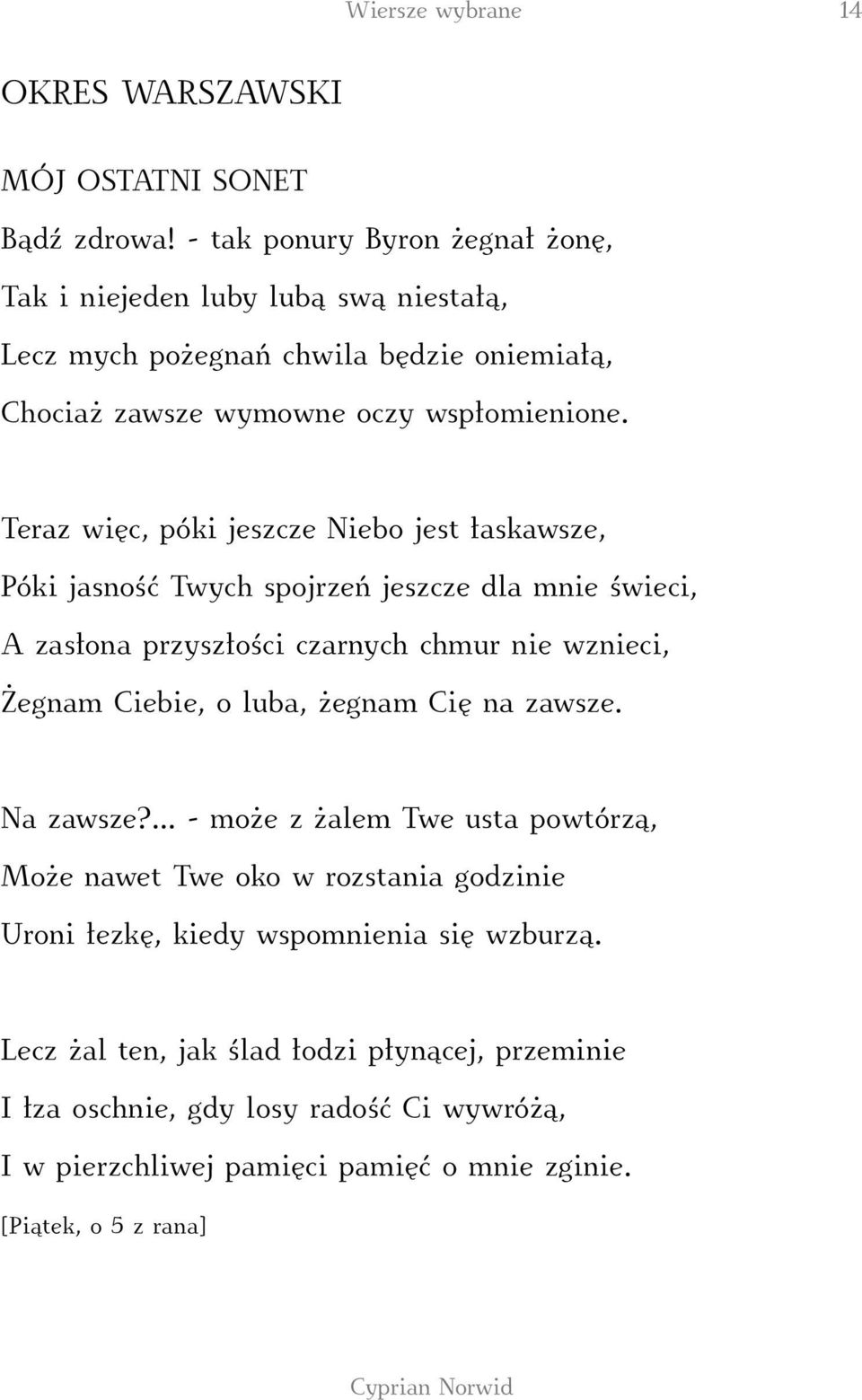 Teraz więc, póki jeszcze Niebo jest łaskawsze, Póki jasność Twych spojrzeń jeszcze dla mnie świeci, A zasłona przyszłości czarnych chmur nie wznieci, Żegnam Ciebie, o luba,