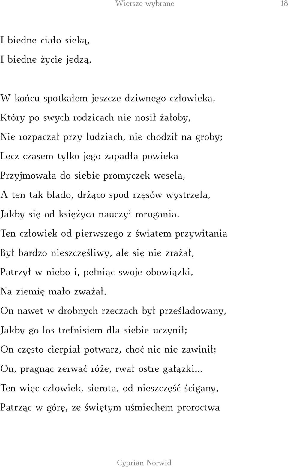 siebie promyczek wesela, A ten tak blado, drżąco spod rzęsów wystrzela, Jakby się od księżyca nauczył mrugania.