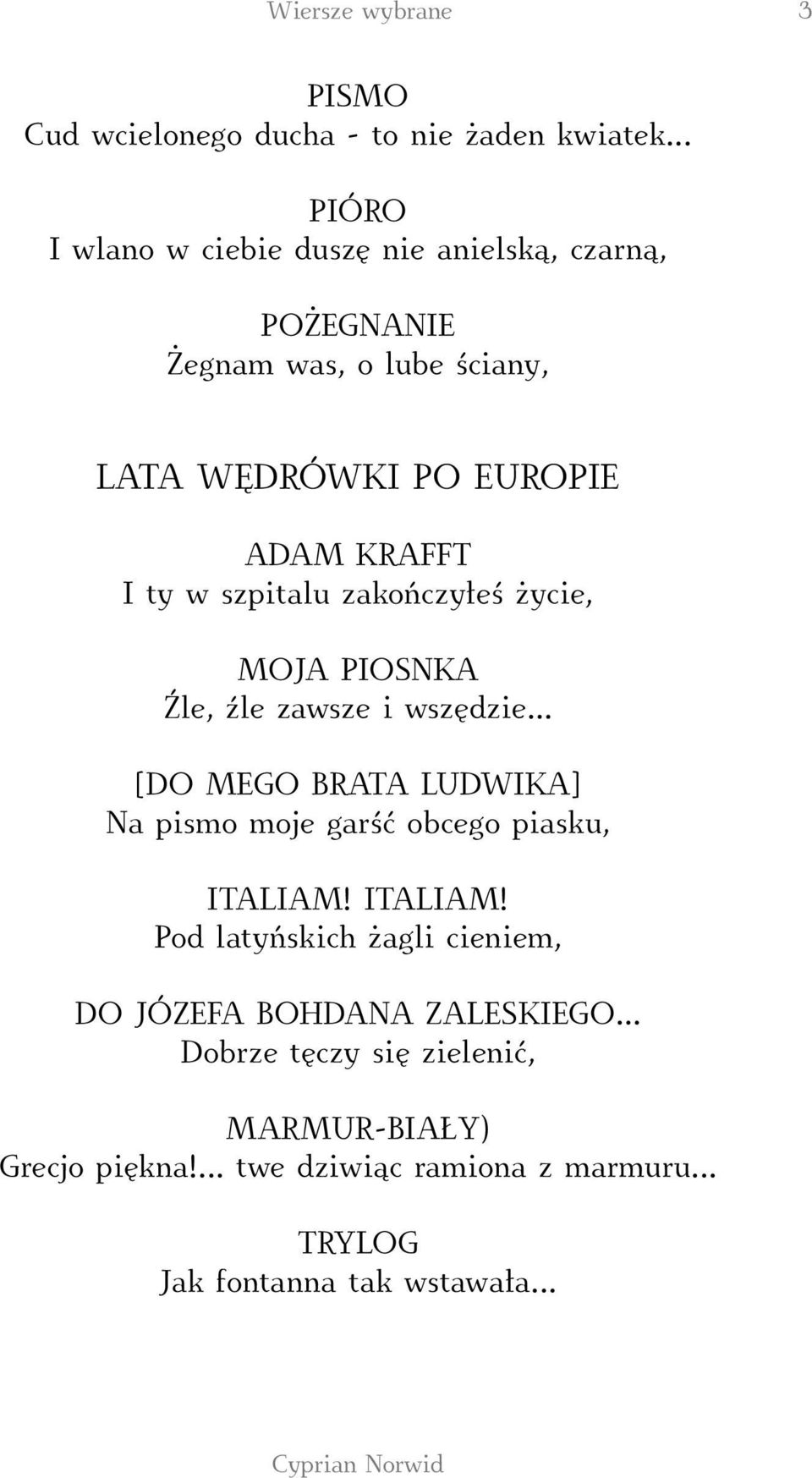 szpitalu zakończyłeś życie, MOJA PIOSNKA Źle, źle zawsze i wszędzie... [DO MEGO BRATA LUDWIKA] Na pismo moje garść obcego piasku, ITALIAM!