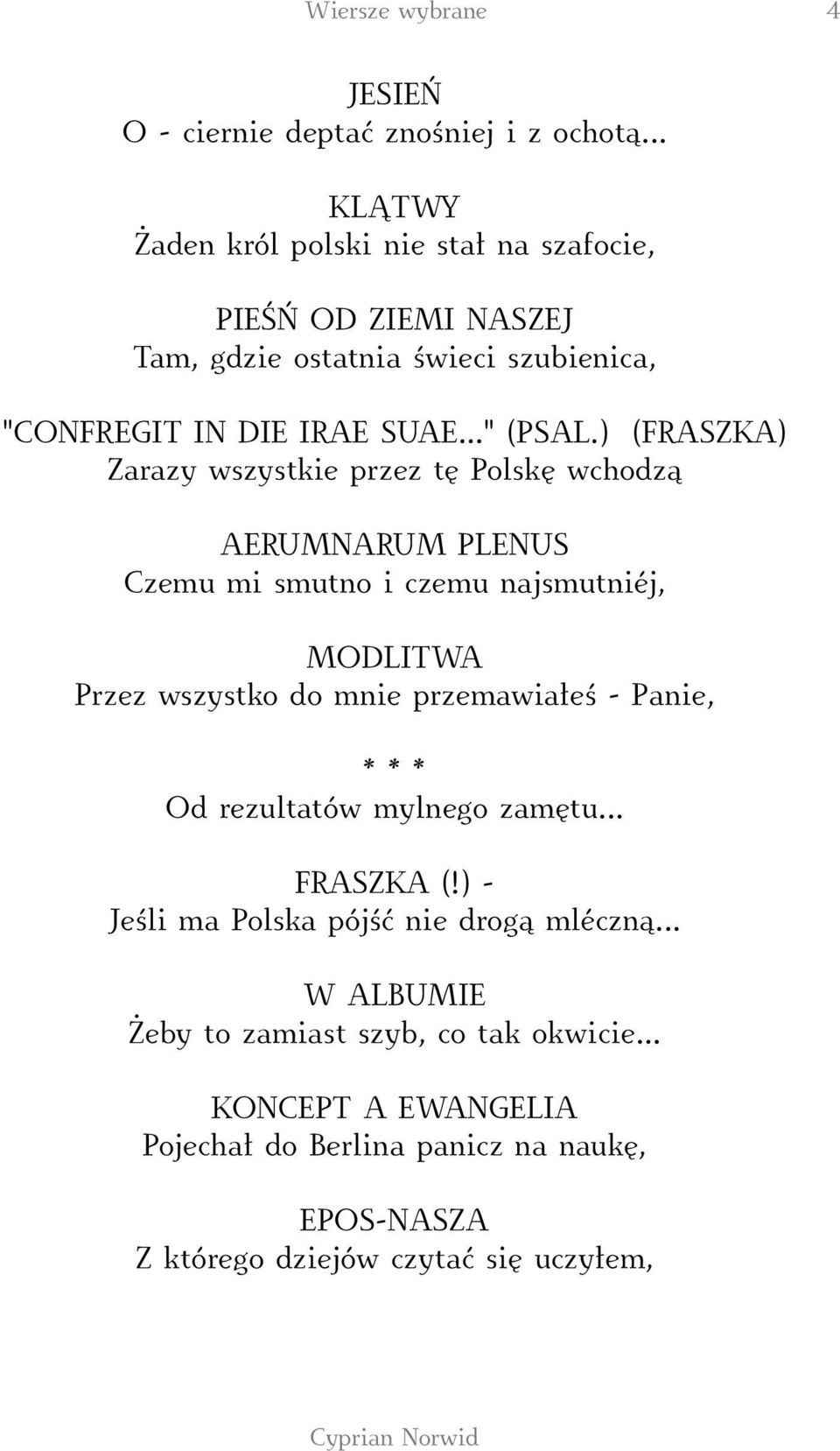 ) (FRASZKA) Zarazy wszystkie przez tę Polskę wchodzą AERUMNARUM PLENUS Czemu mi smutno i czemu najsmutniéj, MODLITWA Przez wszystko do mnie przemawiałeś -