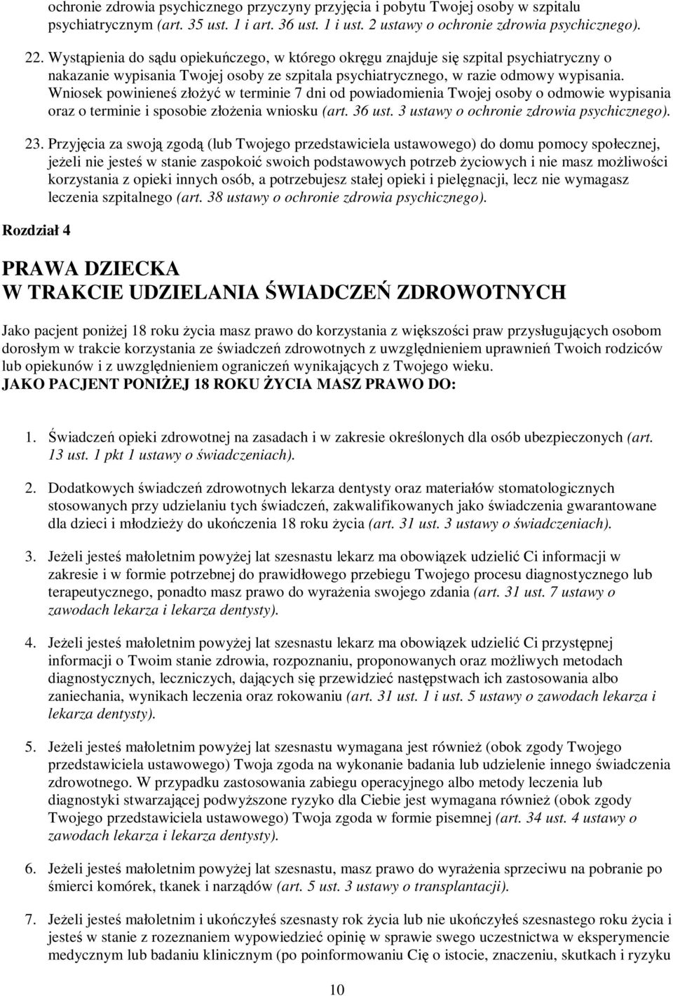 Wniosek powinieneś złoŝyć w terminie 7 dni od powiadomienia Twojej osoby o odmowie wypisania oraz o terminie i sposobie złoŝenia wniosku (art. 36 ust. 3 ustawy o ochronie 23.