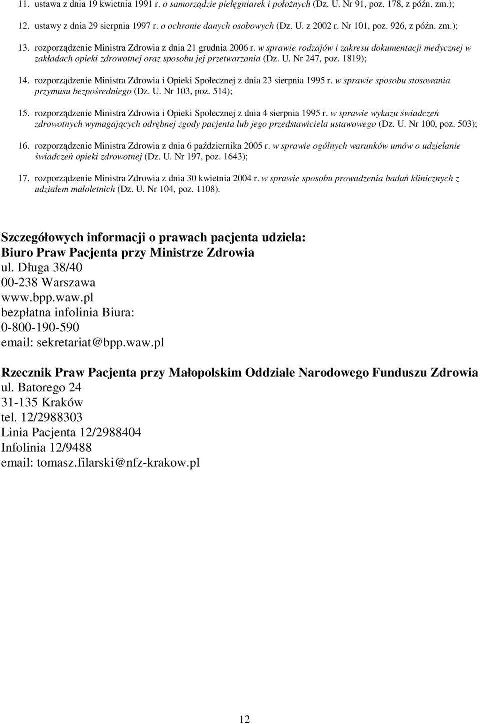 w sprawie rodzajów i zakresu dokumentacji medycznej w zakładach opieki zdrowotnej oraz sposobu jej przetwarzania (Dz. U. Nr 247, poz. 1819); 14.