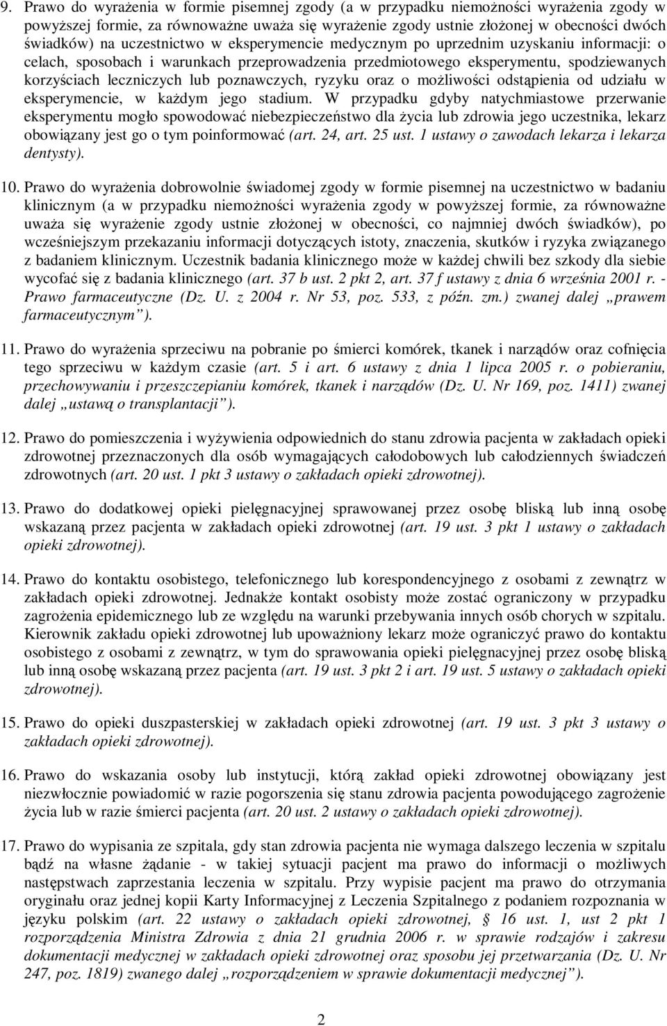 poznawczych, ryzyku oraz o moŝliwości odstąpienia od udziału w eksperymencie, w kaŝdym jego stadium.