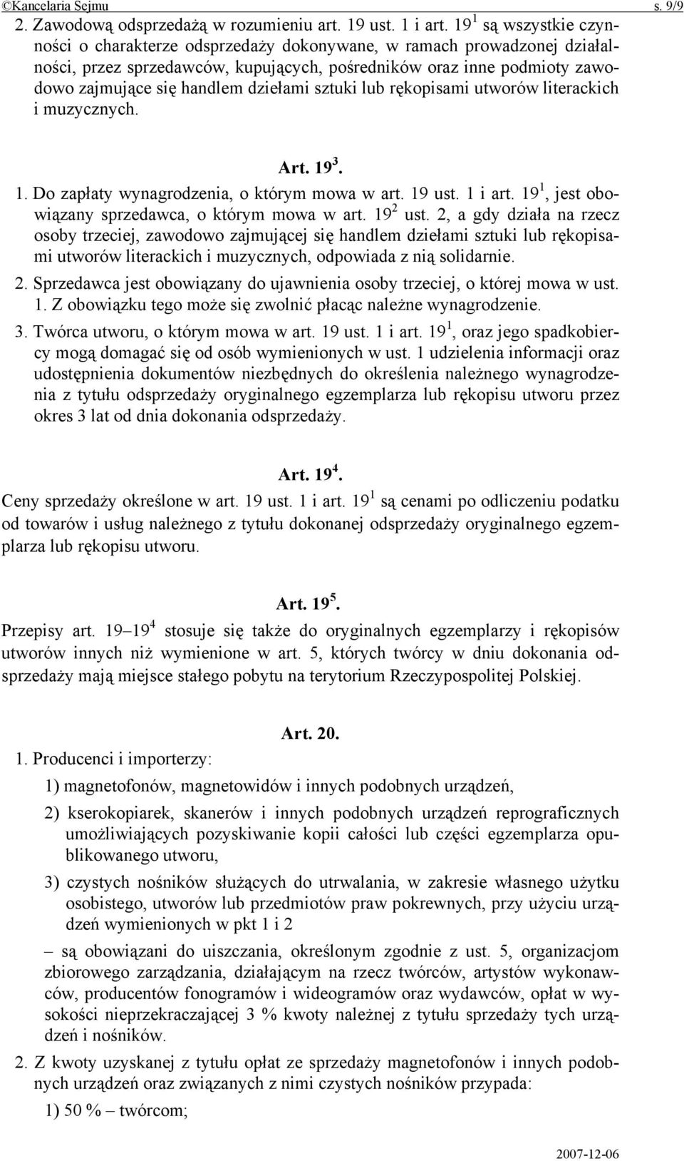 dziełami sztuki lub rękopisami utworów literackich i muzycznych. Art. 19 3. 1. Do zapłaty wynagrodzenia, o którym mowa w art. 19 ust. 1 i art. 19 1, jest obowiązany sprzedawca, o którym mowa w art.