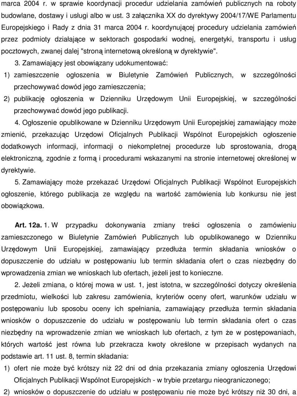 koordynującej procedury udzielania zamówień przez podmioty działające w sektorach gospodarki wodnej, energetyki, transportu i usług pocztowych, zwanej dalej "stroną internetową określoną w