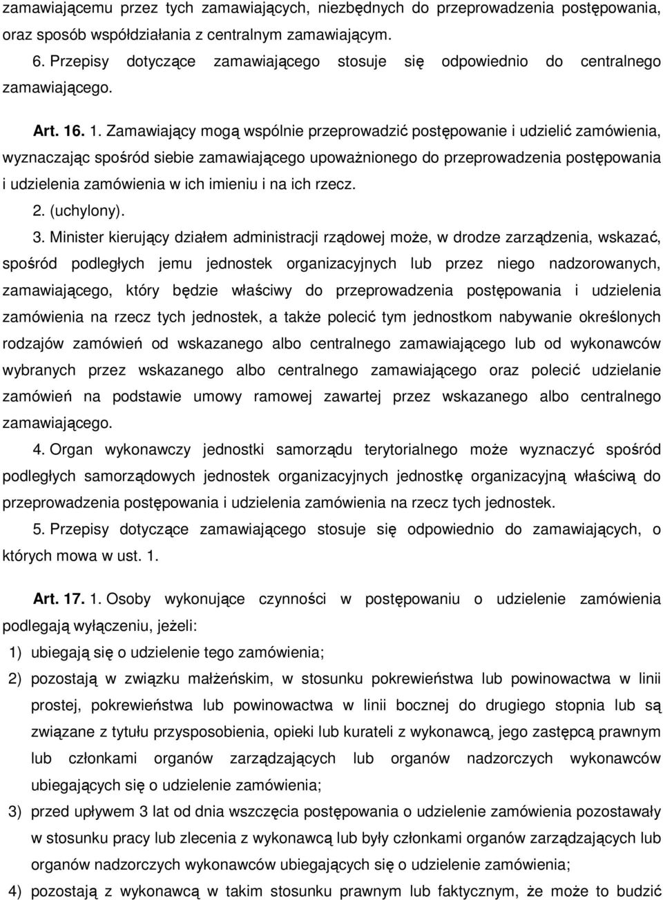 . 1. Zamawiający mogą wspólnie przeprowadzić postępowanie i udzielić zamówienia, wyznaczając spośród siebie zamawiającego upoważnionego do przeprowadzenia postępowania i udzielenia zamówienia w ich