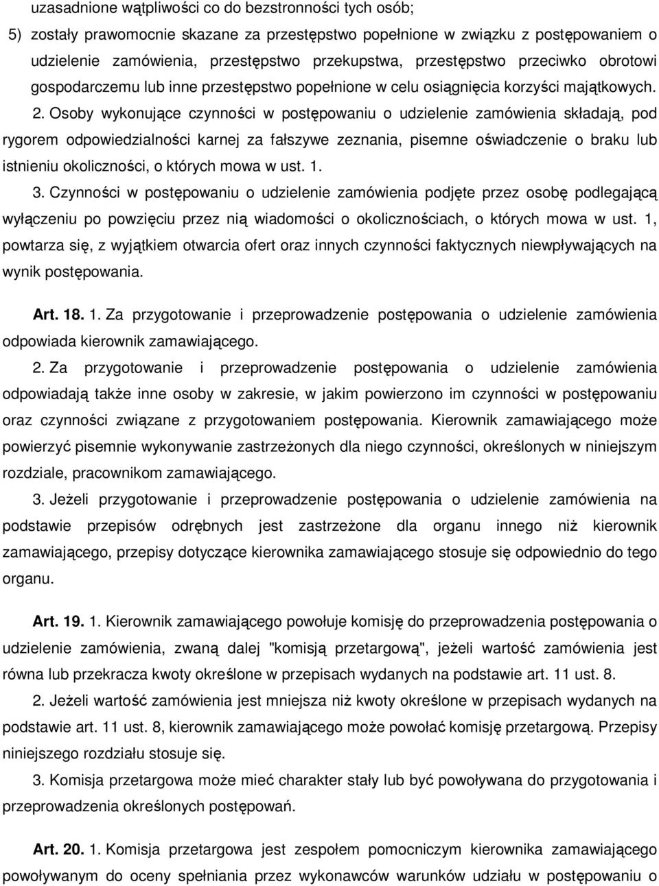 Osoby wykonujące czynności w postępowaniu o udzielenie zamówienia składają, pod rygorem odpowiedzialności karnej za fałszywe zeznania, pisemne oświadczenie o braku lub istnieniu okoliczności, o